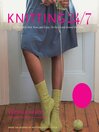 Knitting 24/7 (eBook): 30 Projects to Knit, Wear, and Enjoy, On the Go and Around the Clock